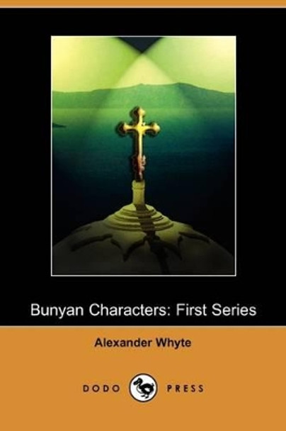 Bunyan Characters: First Series (Dodo Press) by Alexander Whyte 9781409955221