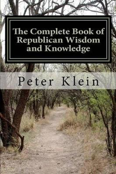 The Complete Book of Republican Wisdom and Knowledge by Peter Klein 9781481944021