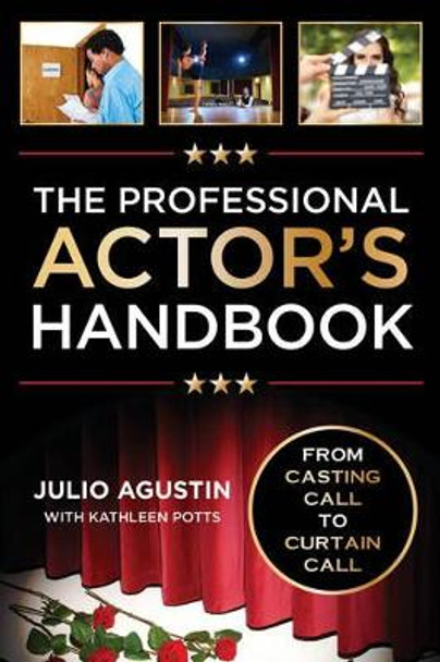 The Professional Actor's Handbook: From Casting Call to Curtain Call by Julio Agustin 9781442277717