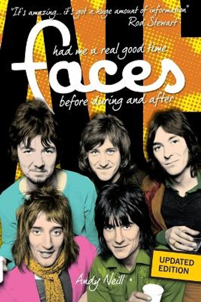 Faces: Had Me a Real Good Time, Before, During and After by Andy Neill 9781783059959