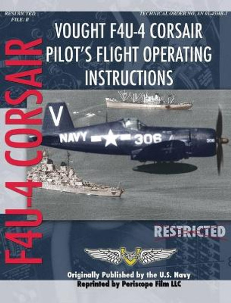 Vought F4U-4 Corsair Pilot's Flight Operating Instructions by United States Navy 9781940453385