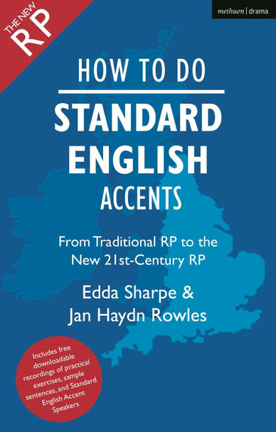 How to Do Standard English Accents: From Traditional RP to the New 21st-Century Neutral Accent Jan Haydn Rowles 9781350267701