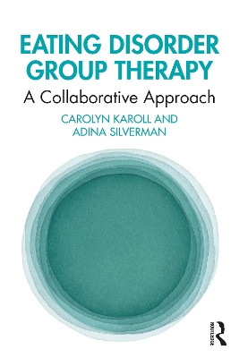Eating Disorder Group Therapy: A Collaborative Approach by Carolyn Karoll 9781032554952