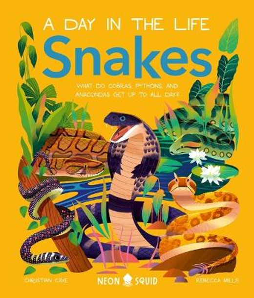 Snakes (a Day in the Life): What Do Cobras, Pythons, and Anacondas Get Up to All Day? by Christian Cave 9781684493609