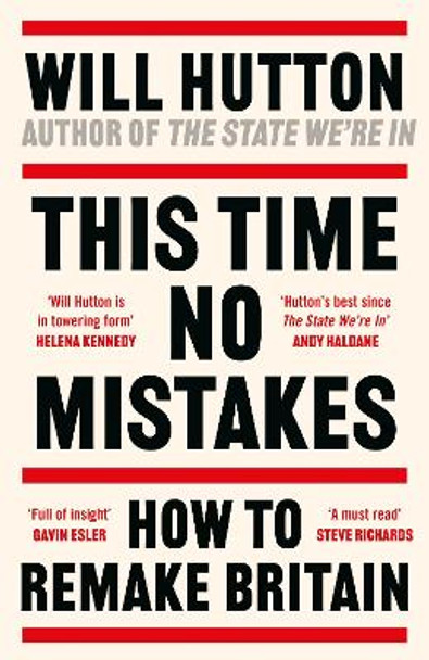 This Time No Mistakes: How to Remake Britain by Will Hutton 9781804549377