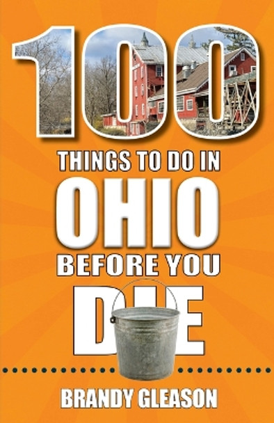 100 Things to Do in Ohio Before You Die by Brandy Gleason 9781681065175