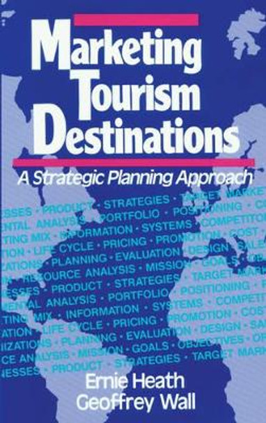 Marketing Tourism Destinations: A Strategic Planning Approach by Ernie Heath 9780471540670