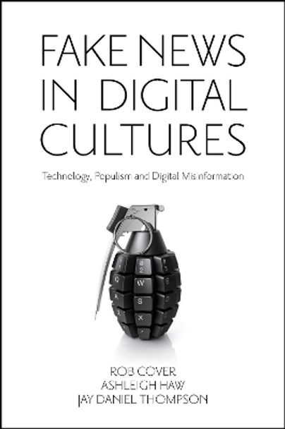 Fake News in Digital Cultures: Technology, Populism and Digital Misinformation by Rob Cover 9781801178778