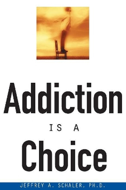 Addiction Is a Choice by Jeffrey A. Schaler 9780812694048