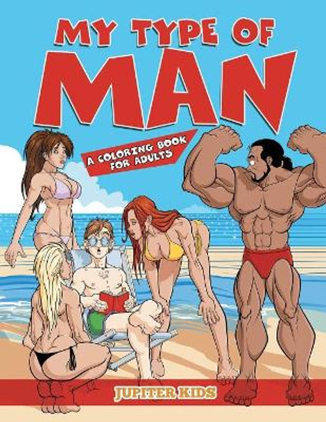 My Type of Man (A Coloring Book for Adults) by Jupiter Kids 9781682128312