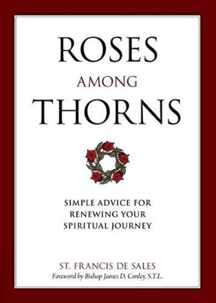 Roses Among Thorns: Simple Advice for Renewing Your Spiritual Journey by Saint Francis De Sales 9781622822065