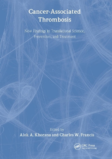 Cancer-Associated Thrombosis: New Findings in Translational Science, Prevention, and Treatment by Alok A. Khorana 9781420077049