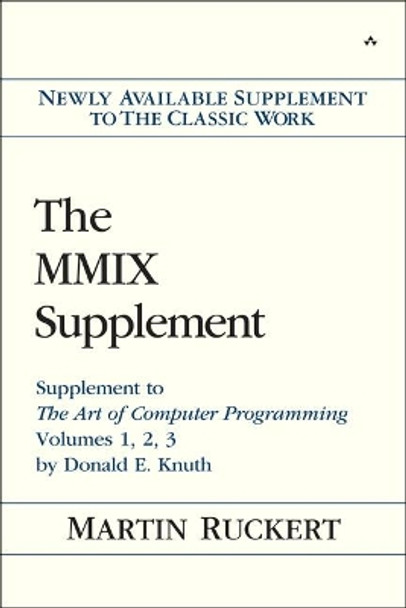 The MMIX Supplement: Supplement to The Art of Computer Programming Volumes 1, 2, 3 by Donald E. Knuth by Martin Ruckert 9780133992311