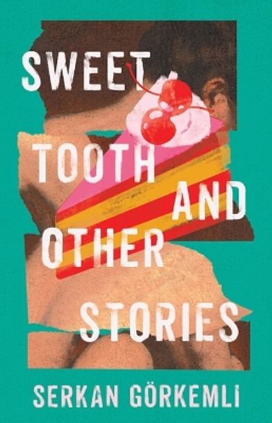 Sweet Tooth and Other Stories by Serkan Görkemli 9781985900202