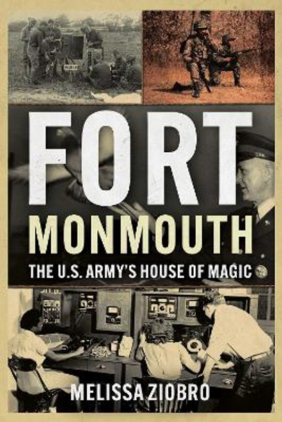 Fort Monmouth: The U.S. Army's House of Magic by Melissa Ziobro 9781955041225