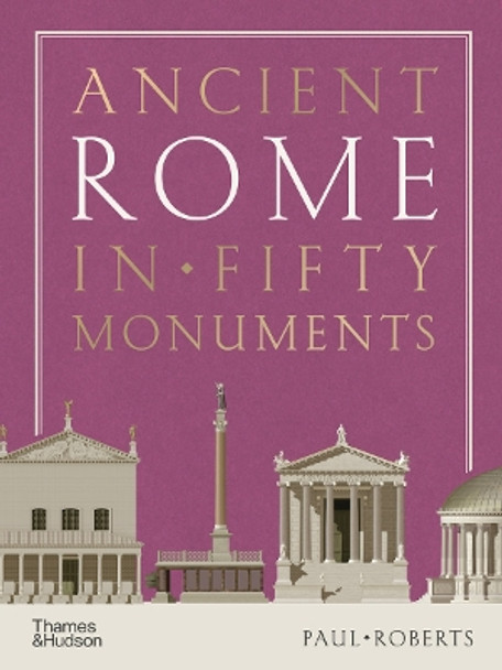 Ancient Rome in Fifty Monuments by Paul Roberts 9780500025680