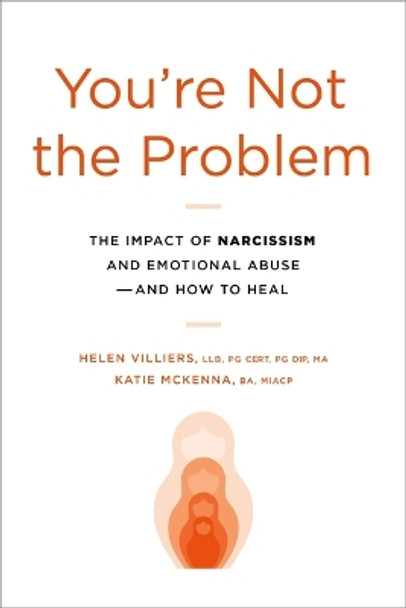 You're Not the Problem: The Impact of Narcissism and Emotional Abuse and How to Heal by Helen Villiers 9780306833120