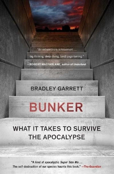 Bunker: What It Takes to Survive the Apocalypse by Bradley Garrett 9781501188565