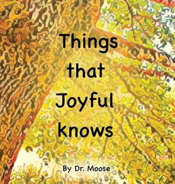 Things That Joyful Knows by Dr Moose 9781950460236