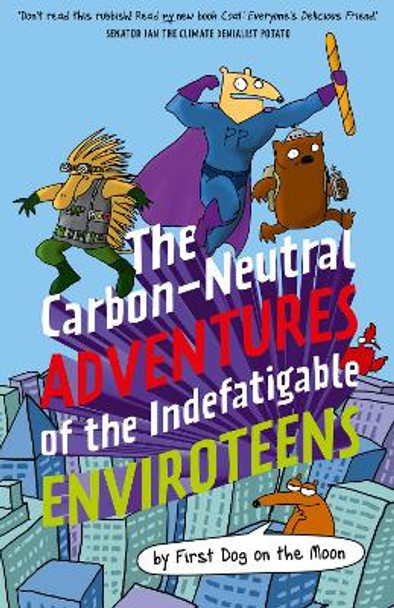 The Carbon-Neutral Adventures of the Indefatigable Enviroteens by First Dog on the Moon 9781911679103