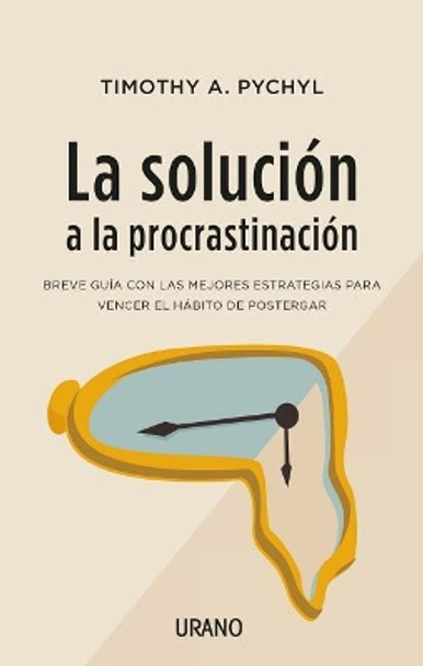 Solucion a la Procrastinacion, La by Timothy Pychyl 9788416720453