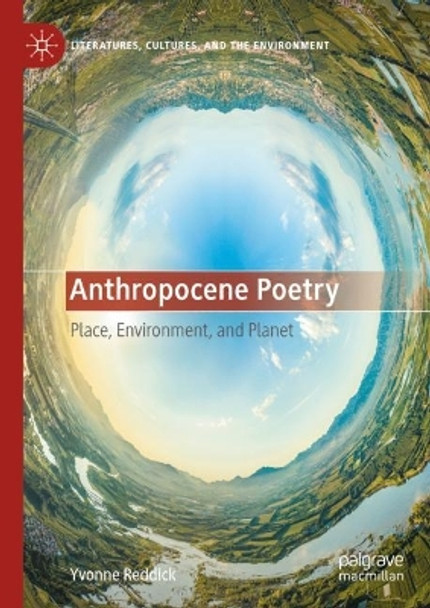 Anthropocene Poetry: Place, Environment, and Planet by Yvonne Reddick 9783031393884