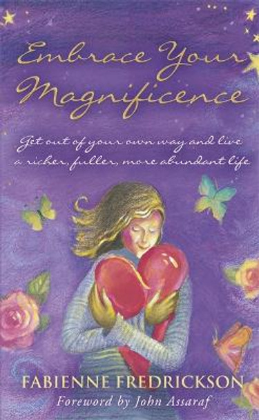 Embrace Your Magnificence: Get Out of Your Own Way and Live a Richer, Fuller, More Abundant Life by Fabienne Fredrickson