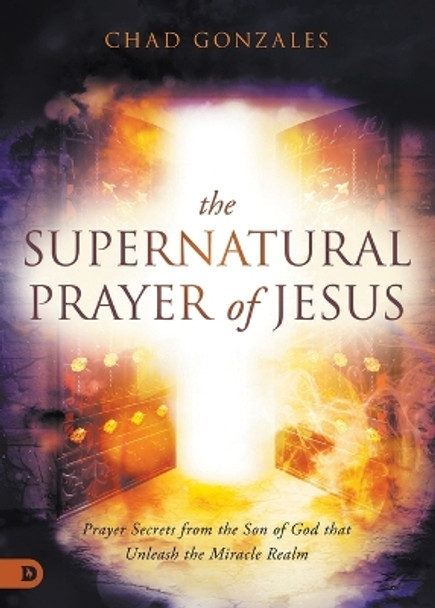 Supernatural Prayer of Jesus, The by Chad Gonzales 9780768463804