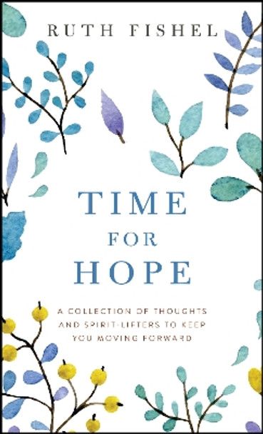 Time for Hope: A Collection of Thoughts and Spirit-Lifters to Keep You Moving Forward by Ruth Fishel 9780875169491