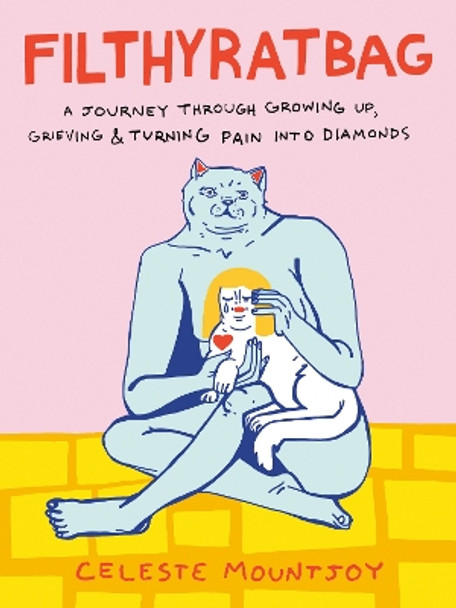 Filthyratbag: A Journey Through Growing Up, Grieving & Turning Pain into Diamonds by Celeste Mountjoy 9780593543535