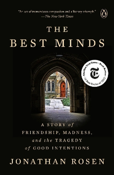 The Best Minds: A Story of Friendship, Madness, and the Tragedy of Good Intentions by Jonathan Rosen 9780143132899