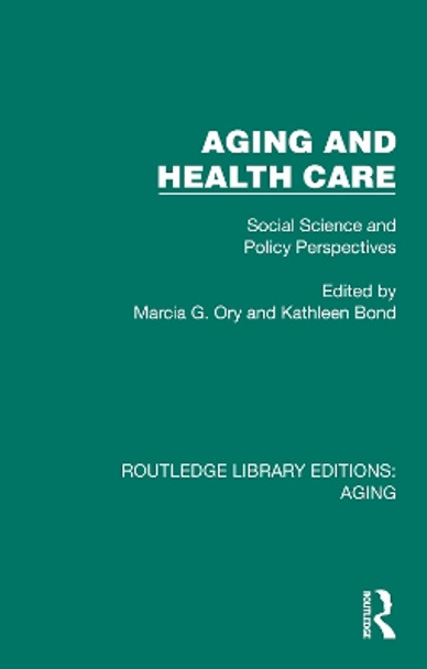 Aging and Health Care: Social Science and Policy Perspectives by Marcia G. Ory 9781032689395