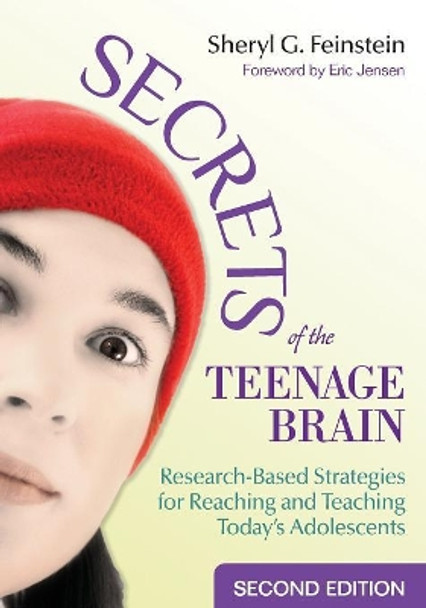 Secrets of the Teenage Brain: Research-Based Strategies for Reaching and Teaching Today's Adolescents by Sheryl G. Feinstein 9781412962674