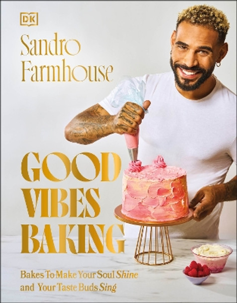Good Vibes Baking: Bakes To Make Your Soul Shine and Your Taste Buds Sing by Sandro Farmhouse 9780241657263