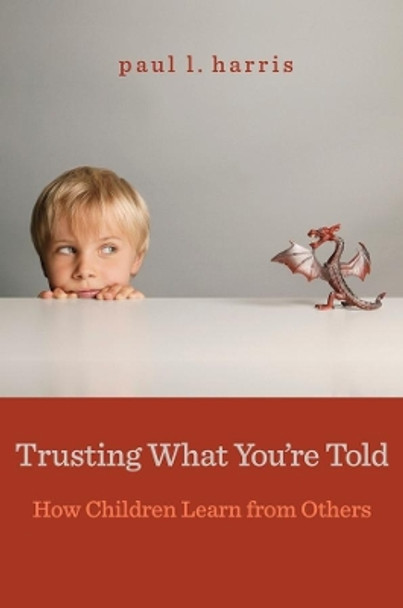 Trusting What You're Told: How Children Learn from Others by Paul L. Harris 9780674503830