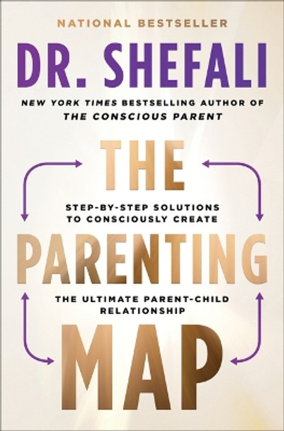The Parenting Map: Step-By-Step Solutions to Consciously Create the Ultimate Parent-Child Relationship by Shefali Tsabary 9780063267947
