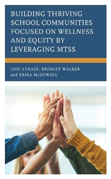 Building Thriving School Communities Focused on Wellness and Equity by Leveraging Mtss by Lori Lynass 9781475874358