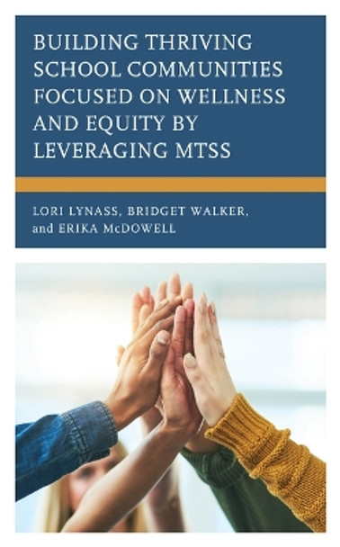 Building Thriving School Communities Focused on Wellness and Equity by Leveraging Mtss by Lori Lynass 9781475874365