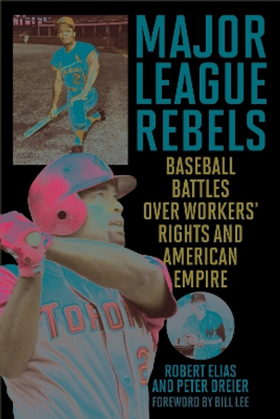 Major League Rebels: Baseball Battles over Workers' Rights and American Empire by Robert Elias 9781538158883