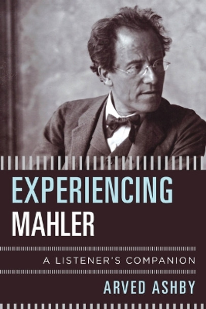 Experiencing Mahler: A Listener's Companion by Arved Ashby 9781538198865