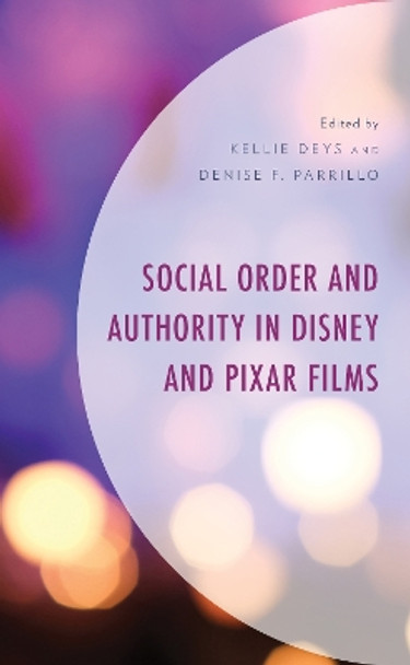 Social Order and Authority in Disney and Pixar Films by Kellie Deys 9781793622129