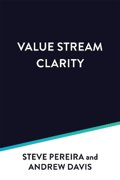 Flow Engineering: Using Value Stream Mapping to Achieve Clarity, Value, and Flow by Steve Pereira 9781950508457