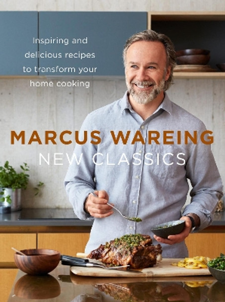 New Classics: Inspiring and delicious recipes to transform your home cooking by Marcus Wareing 9780008242732