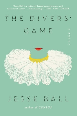 The Divers' Game by Jesse Ball 9780062676122