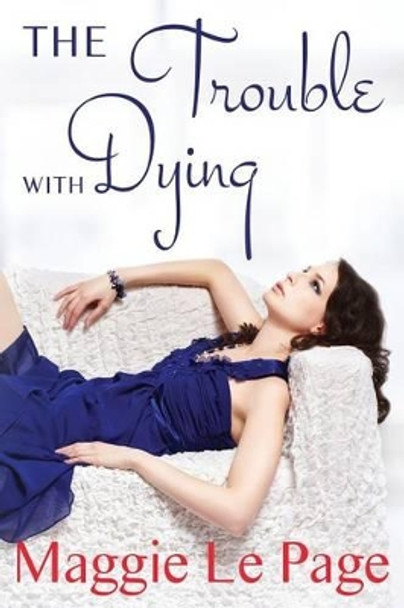 The Trouble With Dying by Maggie Le Page 9780473310592