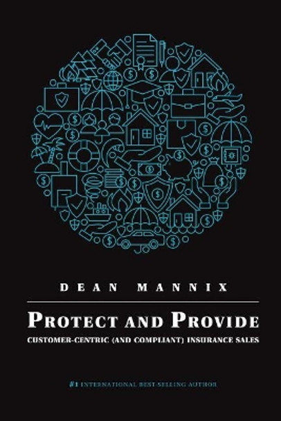 Protect and Provide: Customer-Centric (and Compliant) Insurance Sales by Dean Mannix 9780648060635