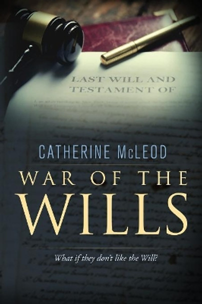 War of the Wills: What If They Don't Like the Will? by Catherine McLeod 9780648108702