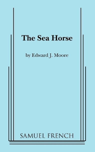 The Sea Horse by Edward J Moore 9780573616013