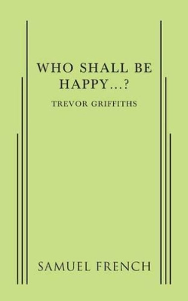 Who Shall Be Happy...? by Dr Trevor Griffiths 9780573626258