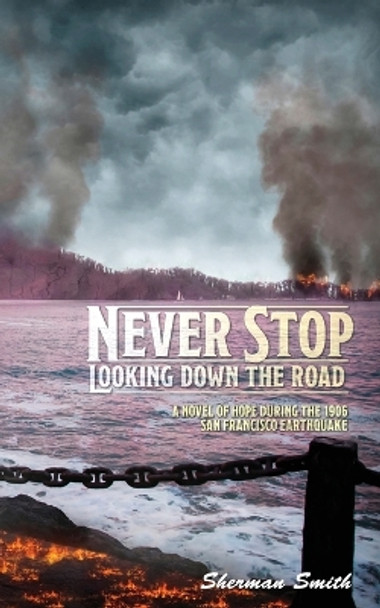 Never Stop Looking Down the Road by Sherman L Smith 9780578370781